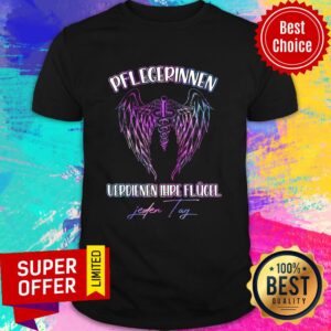 Wings Pflegerinnen Verdienen Ihre Flugel Jeden Tag Shirt