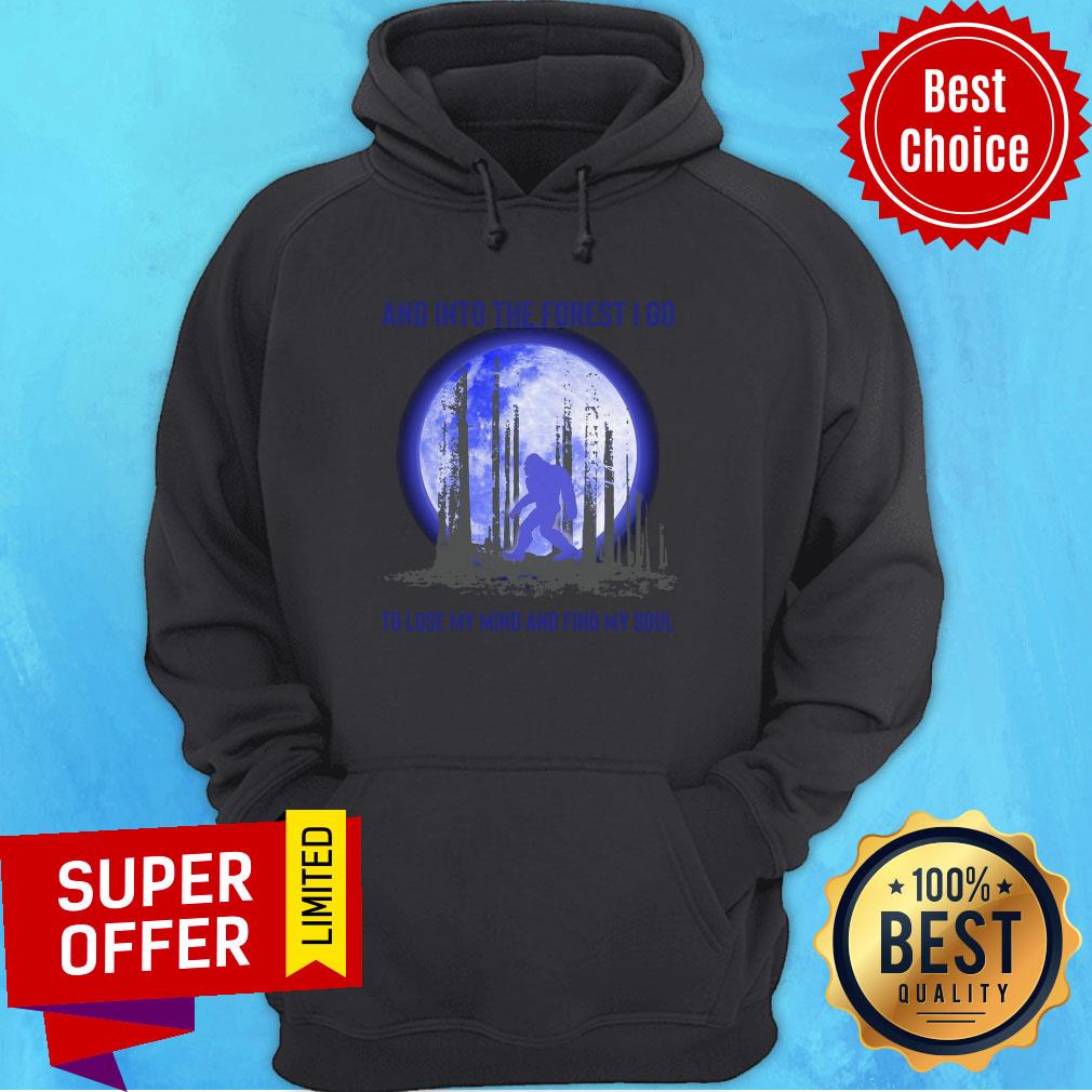 Official Bigfoot And Into The Forest I Go To Lose My Mind And Find My Soul Shirt - Image 3