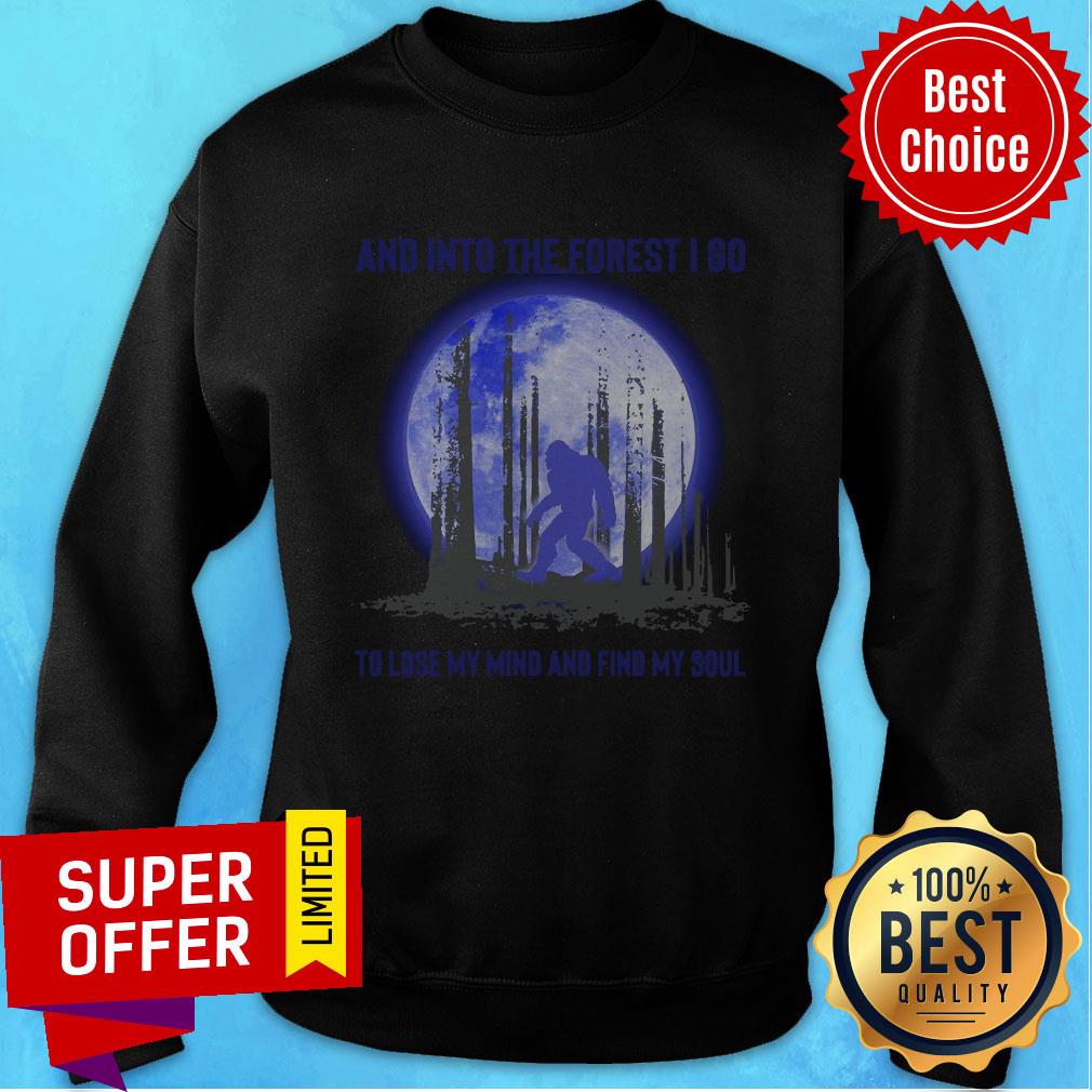 Official Bigfoot And Into The Forest I Go To Lose My Mind And Find My Soul Shirt - Image 2