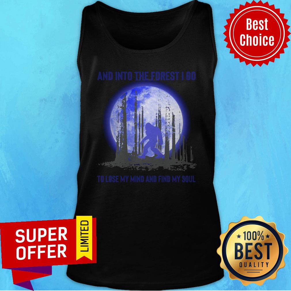 Official Bigfoot And Into The Forest I Go To Lose My Mind And Find My Soul Shirt - Image 5