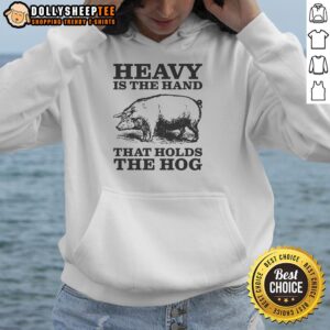 Alternative view of Premium Heavy Is The Hand That Holds The Hog T-Shirt