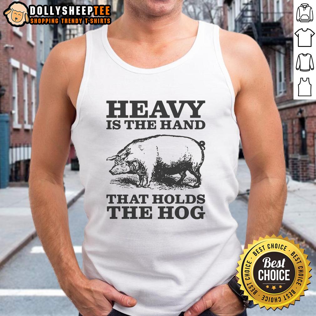 Premium Heavy Is The Hand That Holds The Hog T-Shirt - Image 4