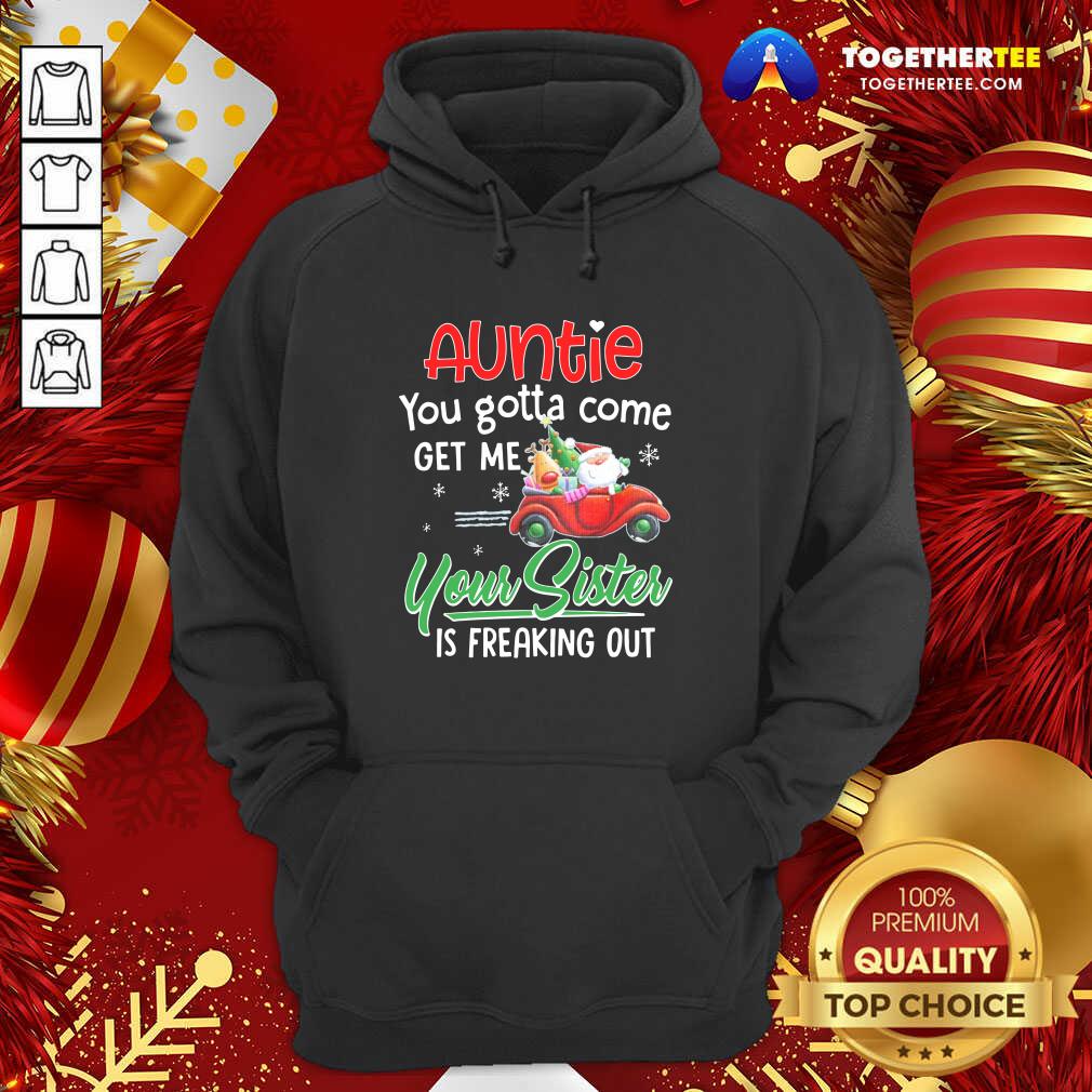 Top Auntie You Gotta Come Get Me Your Sister Is Freaking Out Merry Christmas Shirt - Image 5