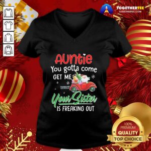 Alternative view of Top Auntie You Gotta Come Get Me Your Sister Is Freaking Out Merry Christmas Shirt