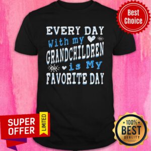 Official Every Day With My Grandchildren Is My Favorite Day Shirt