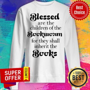 Blessed Are The Children Of The Bookworm For They Shall Inherit The Books Shirt