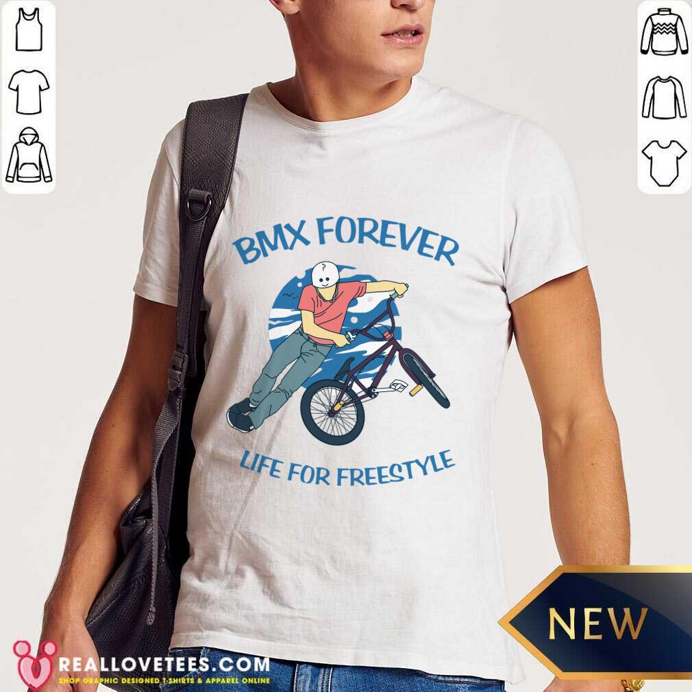 Bmx Forever Life For Freestyle Shirt