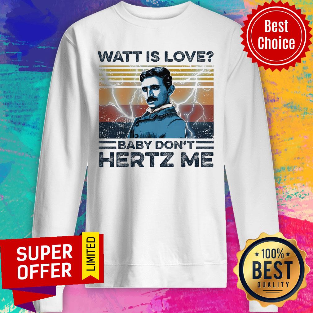 Awesome Watt Is Love Baby Don't Hertz Me Shirt - Image 5