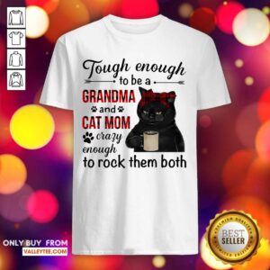Black Cat Tough Enough To Be A Grandma And Cat Mom Crazy Enough To Rock Them Both Shirt
