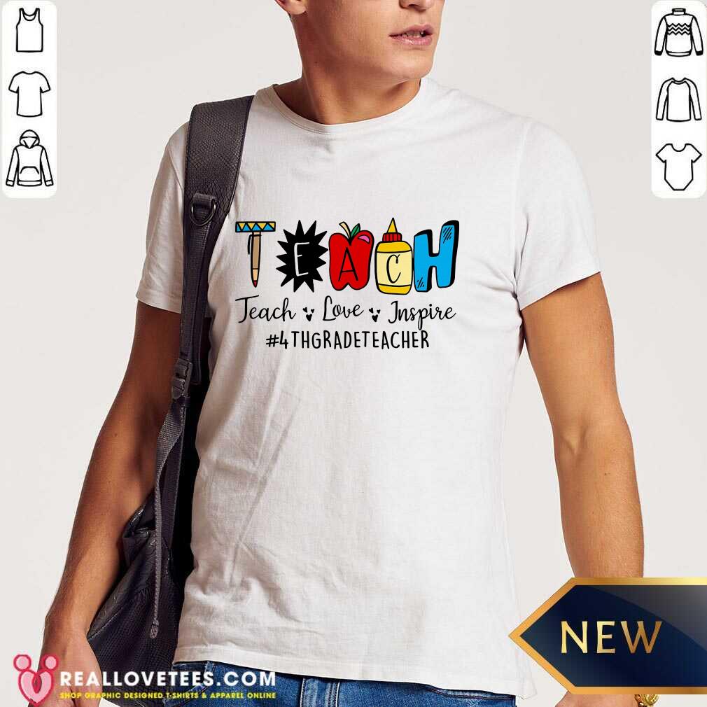 Teach Love Inspire 4th Grade Teacher Shirt