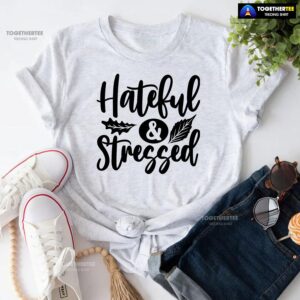 Hateful & Stressed Thanksgiving T-Shirt