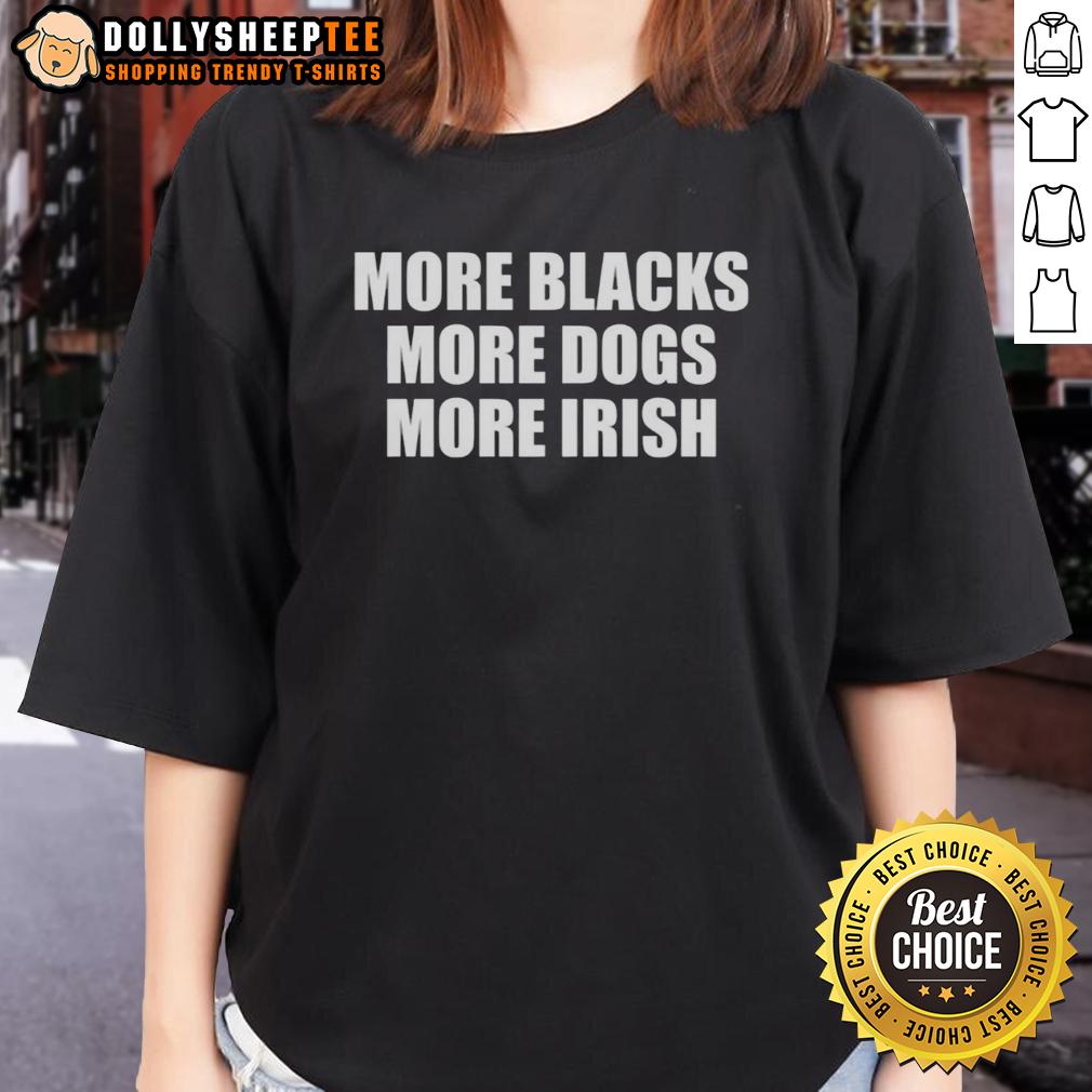 Good More Black More Dogs More Irish T-Shirt - Image 3