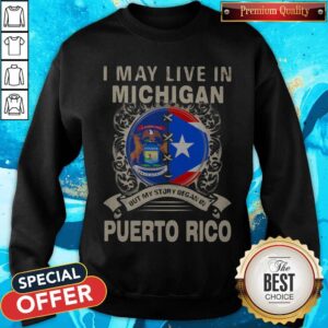 Alternative view of I May Live In Michigan But My Story Began In Puerto Rico Flag Shirt