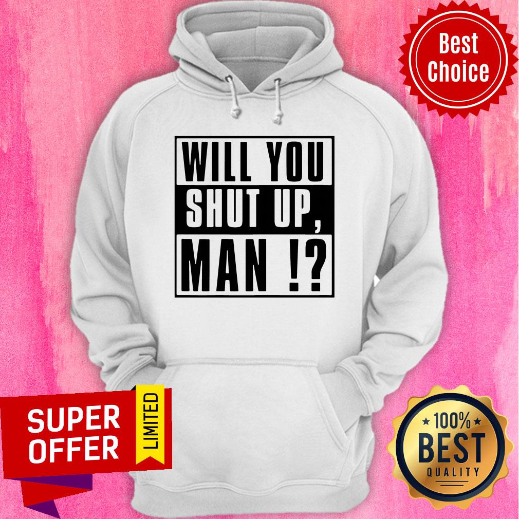 Top Will You Shut Up Man Tee Shirt - Image 3