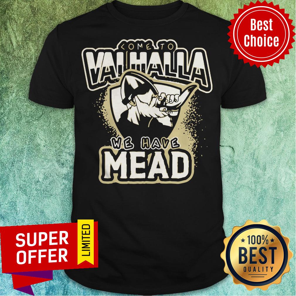 Top Viking Come To Valhalla We Have Mead Shirt