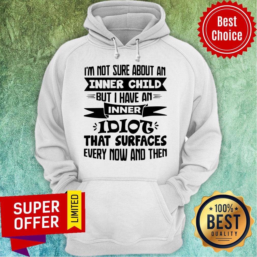 I’m Not Sure About An Inner Child But I Have An Inner Idiot That Surfaces Every Now And Then Shirt - Image 3