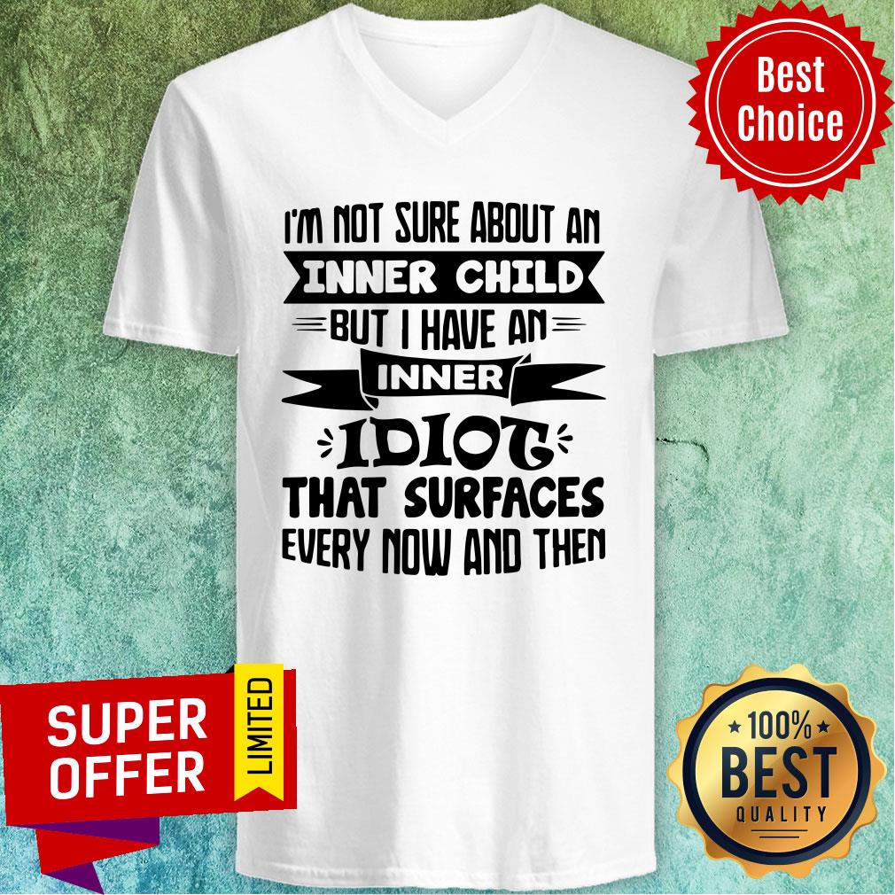 I’m Not Sure About An Inner Child But I Have An Inner Idiot That Surfaces Every Now And Then Shirt - Image 4