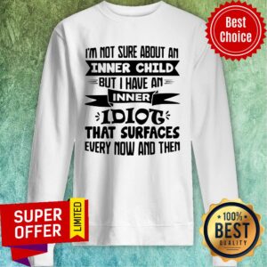 Alternative view of I’m Not Sure About An Inner Child But I Have An Inner Idiot That Surfaces Every Now And Then Shirt