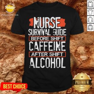 Nurse Survival Guide Before Shift Caffeine After Alcohol Shirt