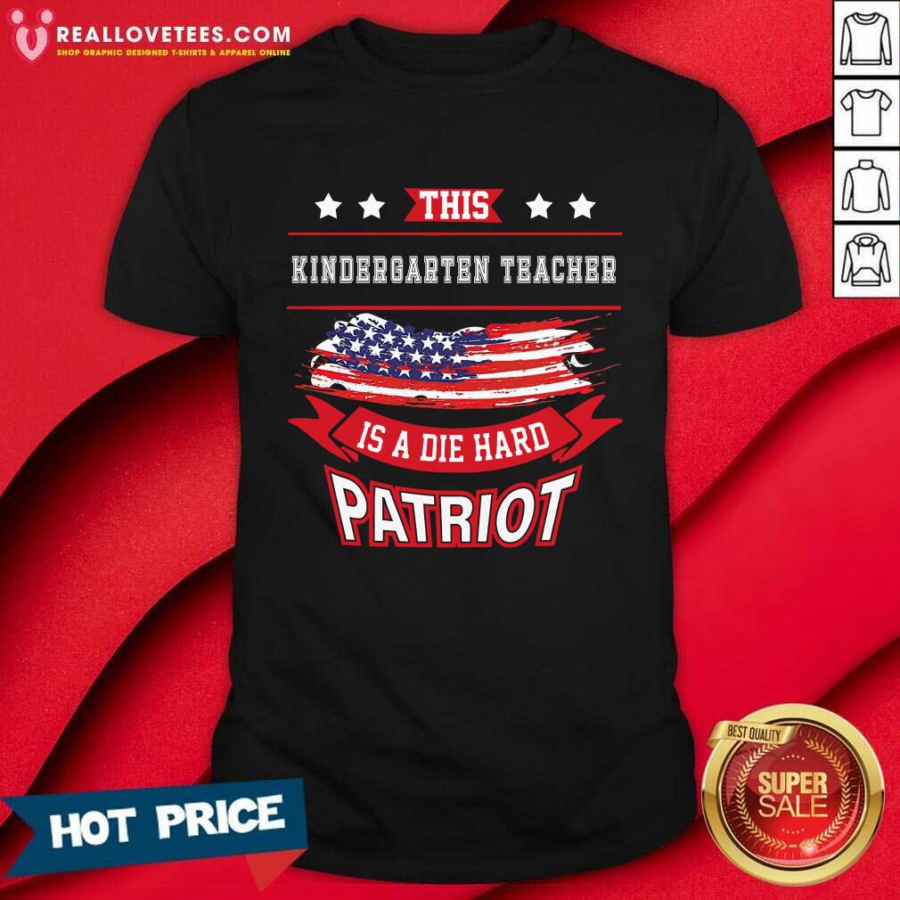 This Kindergarten Teacher Is A Die Hard Patriot Shirt