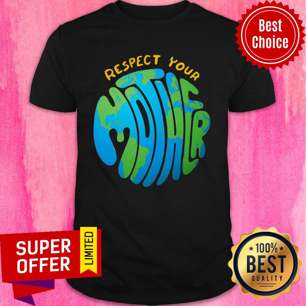 Respect Your Mother Protect the Earth Shirt