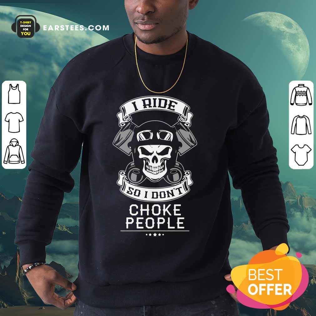 Skull I Ride So I Don't Choke People Motorcycle Biker Shirt - Image 3