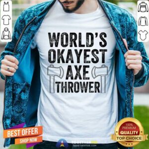 World's Okayest Axe Thrower Shirt