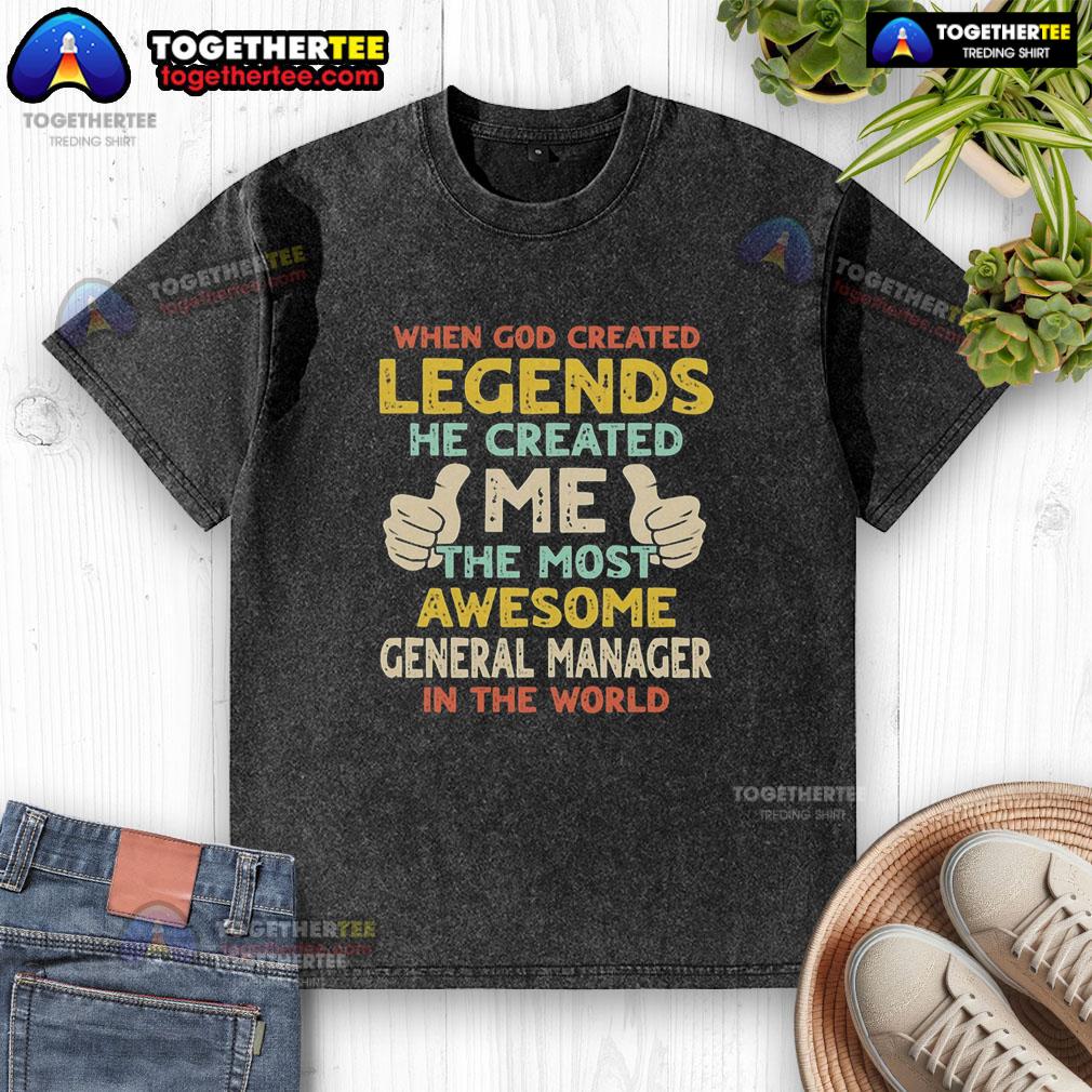 Nice When God Created Legends He Created Me The Most Awesome General Manager In The World Retro T-Shirt - Image 6