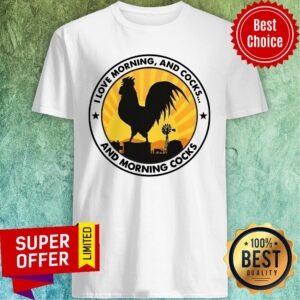 Top Chicken I Love Morning And Cocks And Morning Cocks Shirt