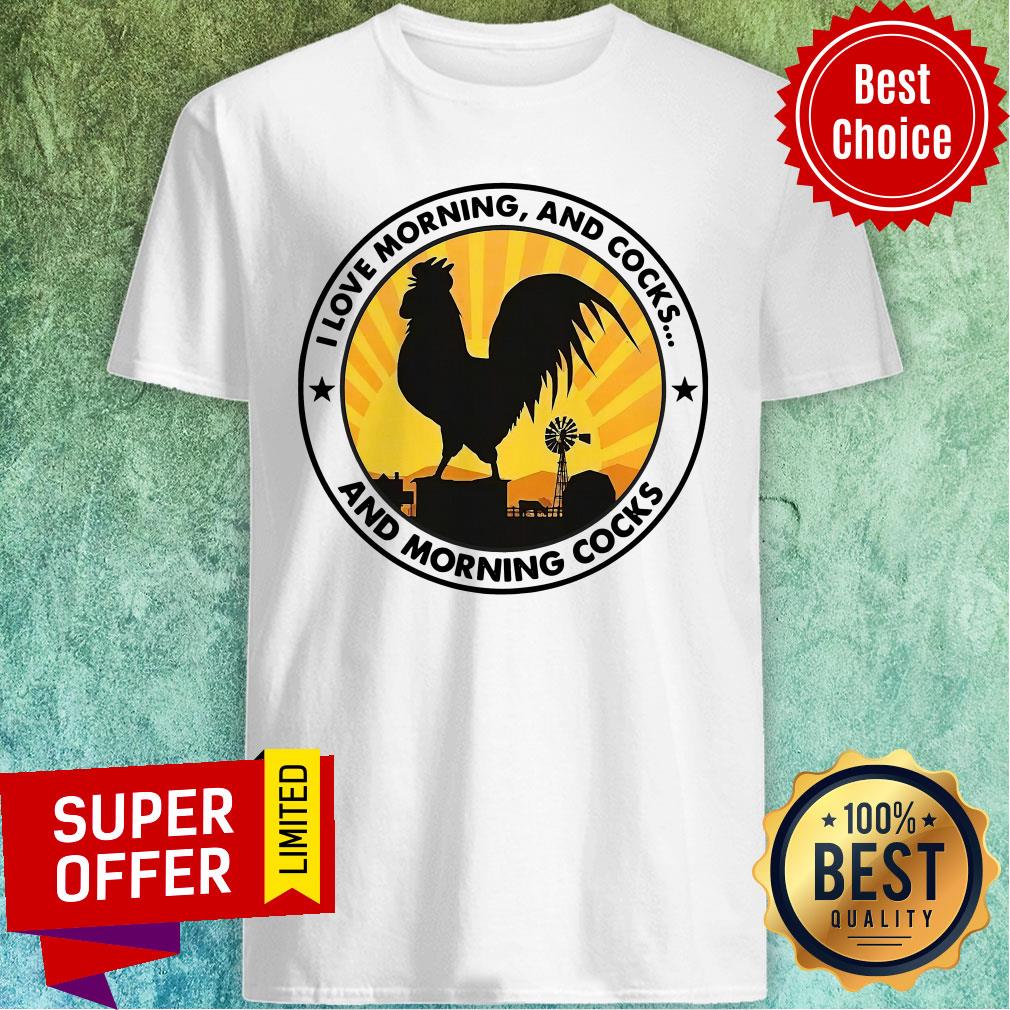 Top Chicken I Love Morning And Cocks And Morning Cocks Shirt