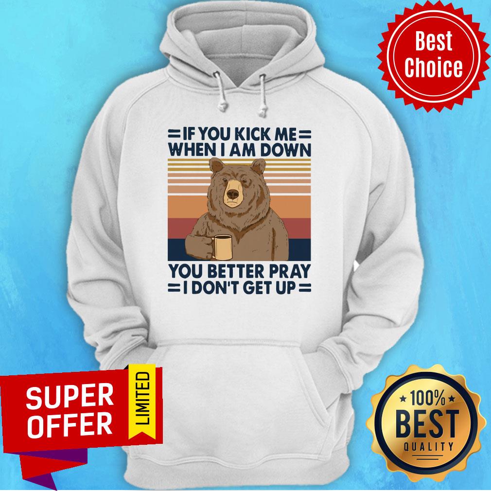 Bear Drinking Coffee If You Kick Me When I Am Down You Better Pray I Don’t Get Up Vintage Shirt - Image 5