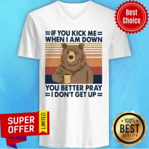 Alternative view of Bear Drinking Coffee If You Kick Me When I Am Down You Better Pray I Don’t Get Up Vintage Shirt