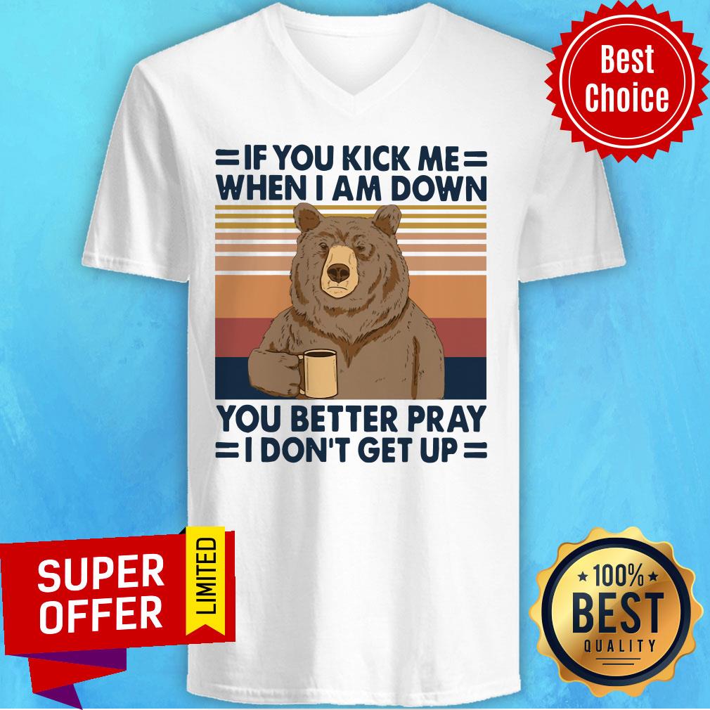 Bear Drinking Coffee If You Kick Me When I Am Down You Better Pray I Don’t Get Up Vintage Shirt - Image 2