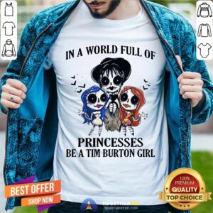 In A World Full Of Princesses Be A Tim Burton Girl Shirt