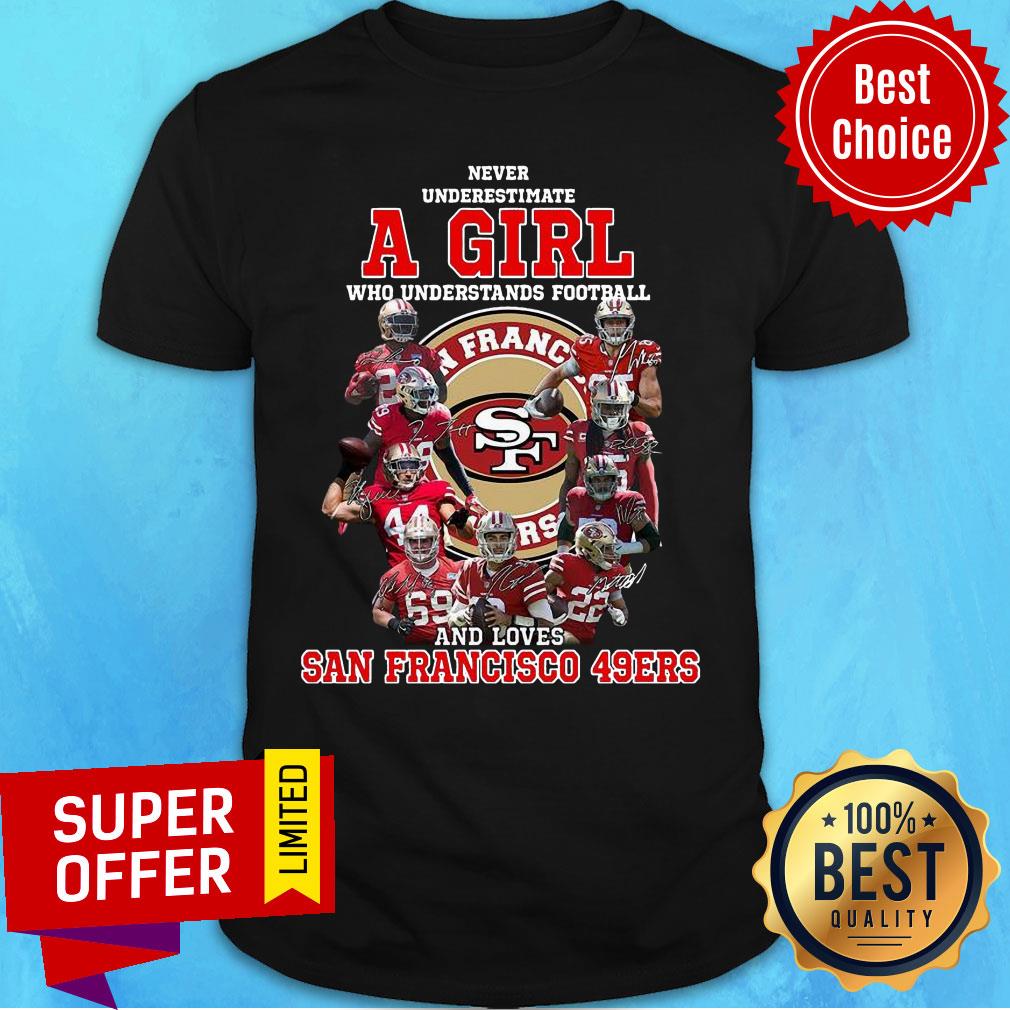 Never Underestimate A Girl Who Understands Football And Loves San Francisco 49ers Shirt