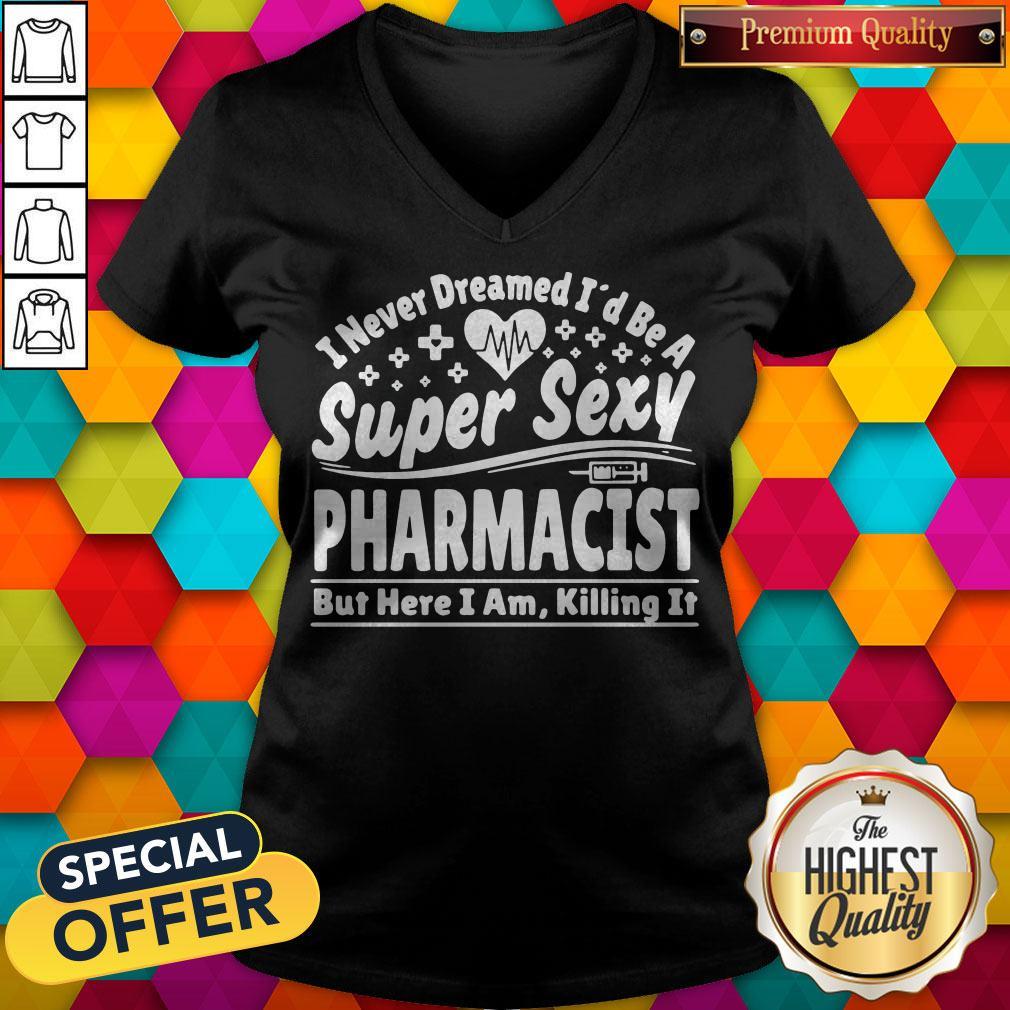 Official I Never Dreamed I’d Be A Super Sexy Pharmacist Shirt - Image 3