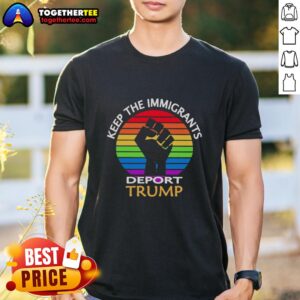 Hot Keep The Immigrants Deport Trump T-Shirt