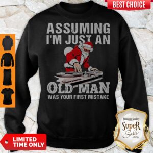 Alternative view of DJ Santa Assuming I’m Just An Old Man Was Your First Mistake Shirt