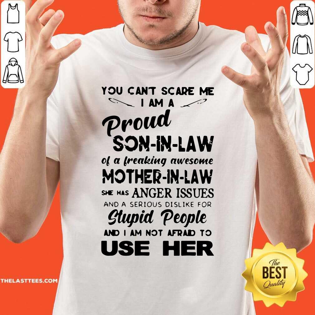 Pretty You Cant Scare Me I Am Proud Son In Law Shirt