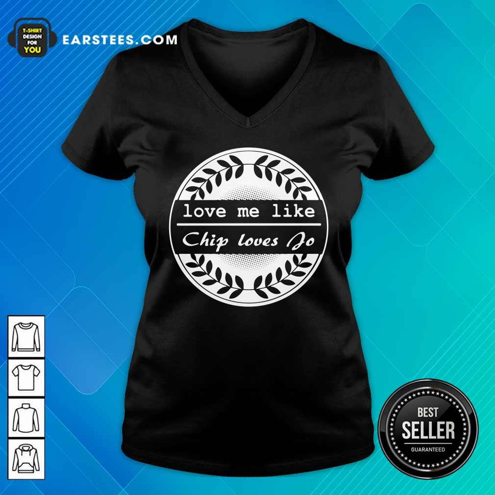 Top Love Me Like Chip Loves Jo Shirt - Image 5