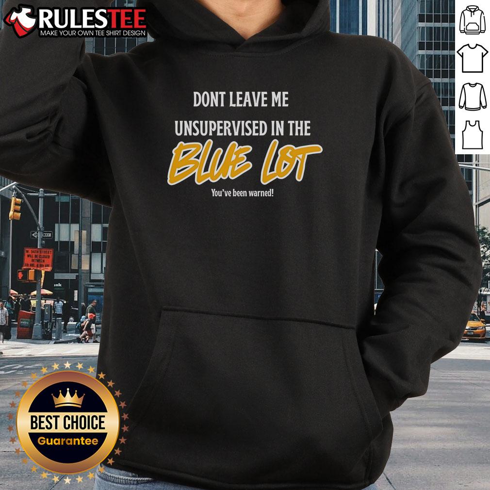 Good Don't Leave Me Unsupervised In The Blue Lot T-Shirt - Image 2