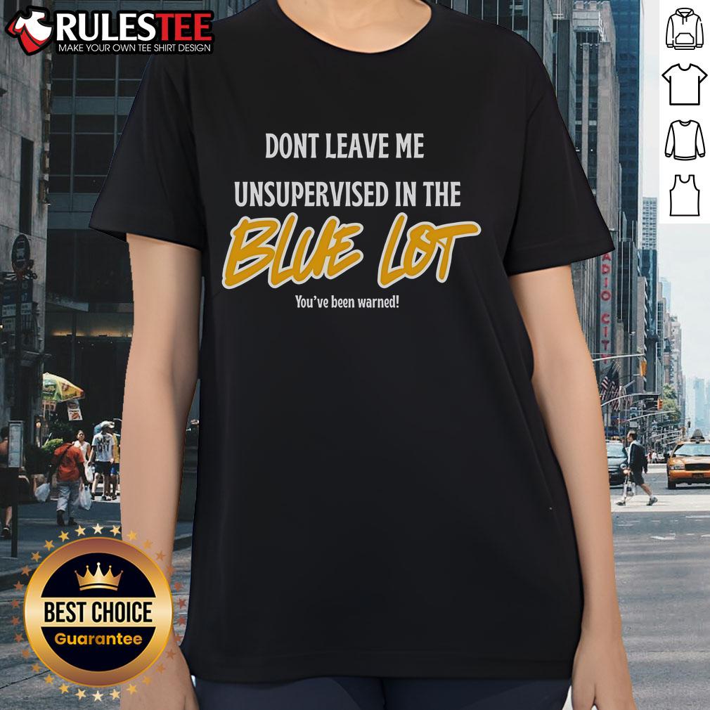 Good Don't Leave Me Unsupervised In The Blue Lot T-Shirt - Image 3