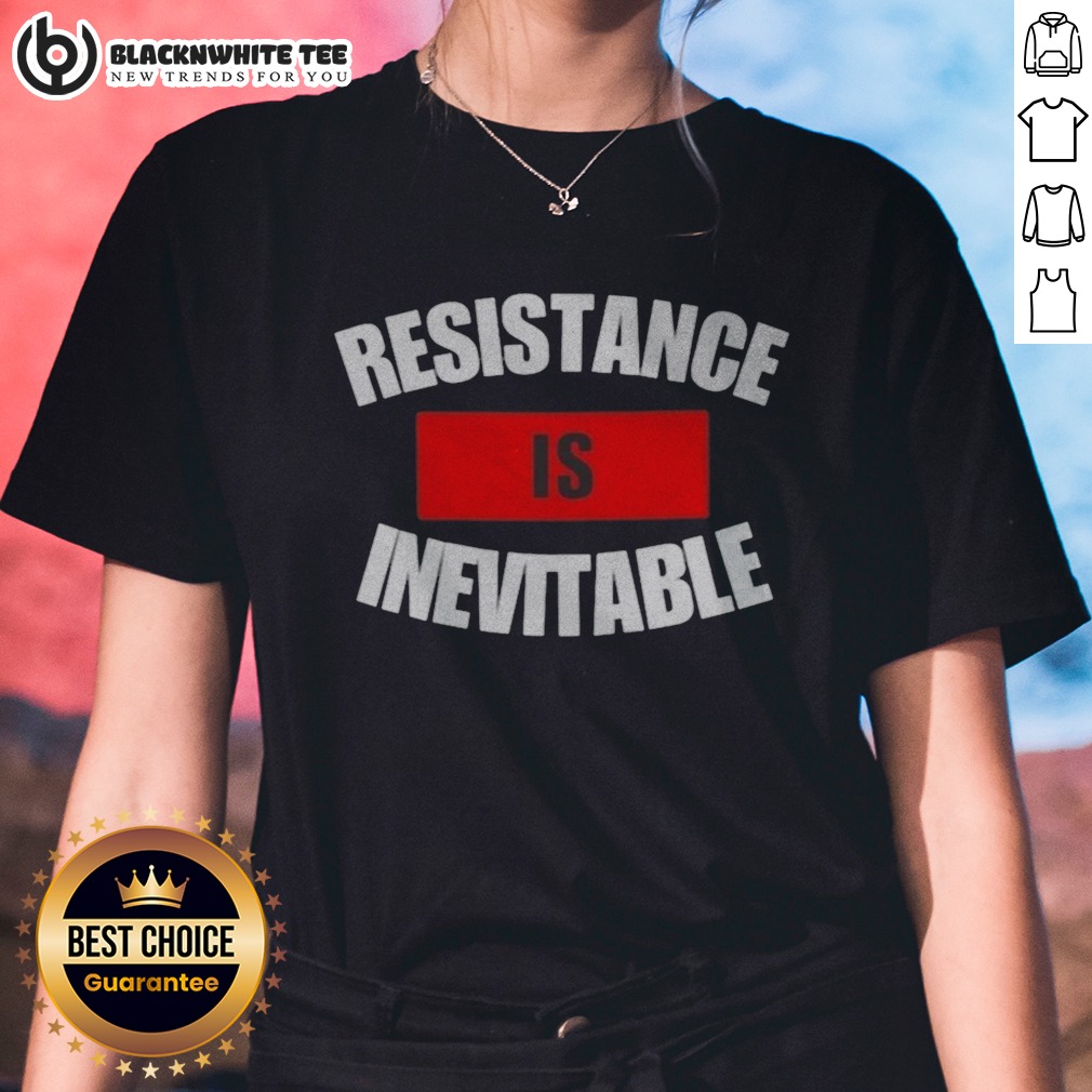Good Resistance Is Inevitable Shirt - Image 3