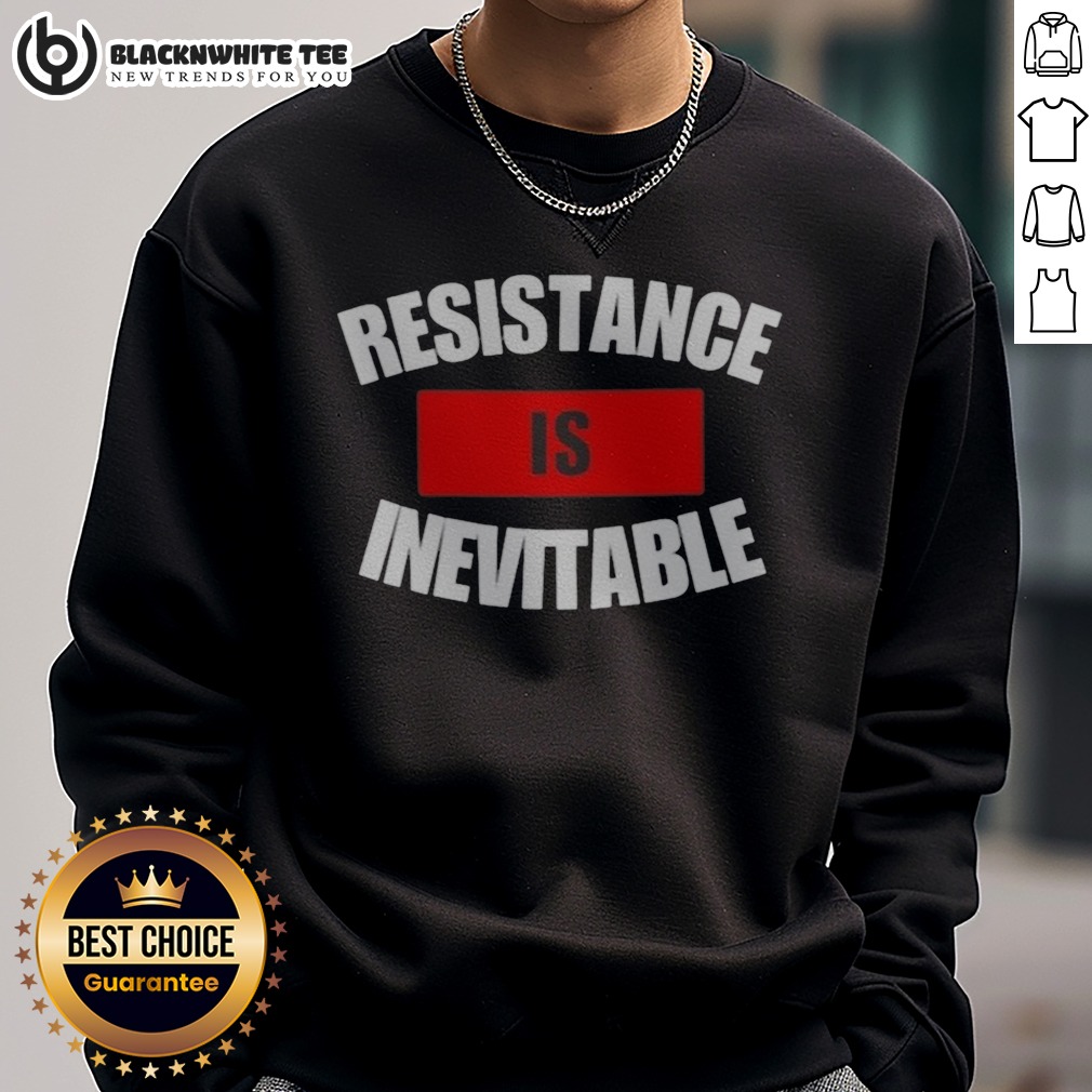 Good Resistance Is Inevitable Shirt - Image 4