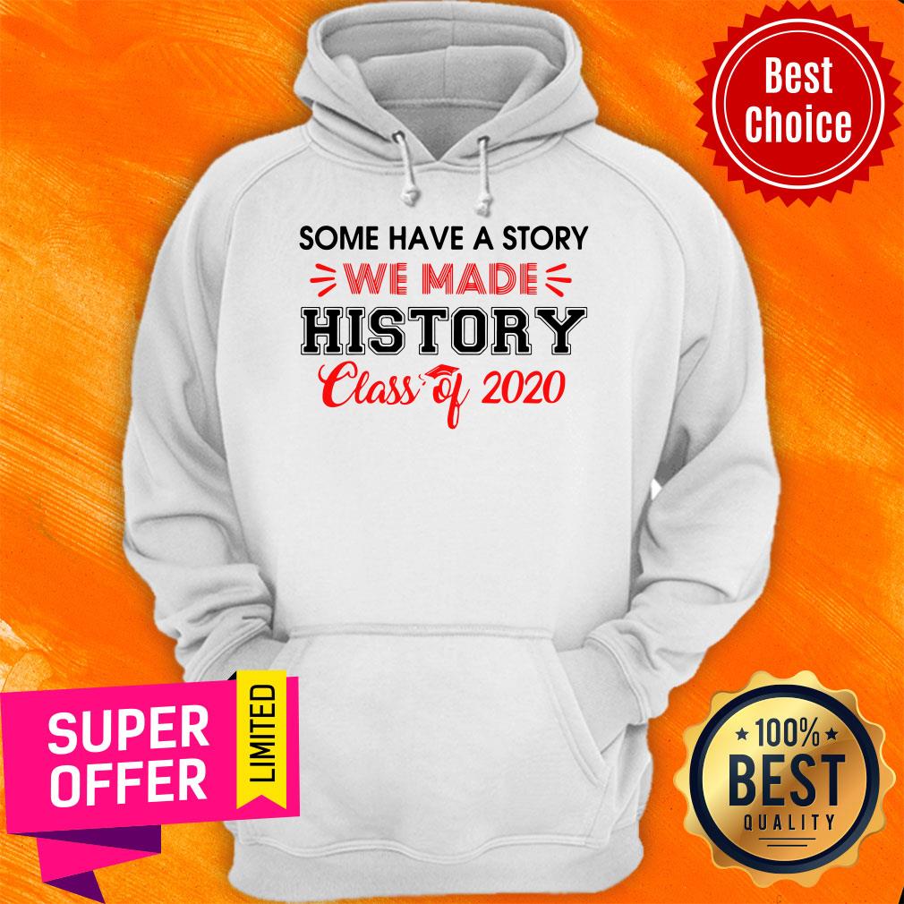 Some Have A Story We Made History Class Of 2020 Shirt - Image 3