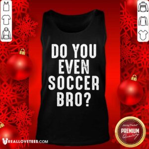 Alternative view of Pretty Do You Even Soccer Bro Shirt