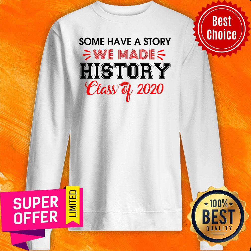 Some Have A Story We Made History Class Of 2020 Shirt - Image 2