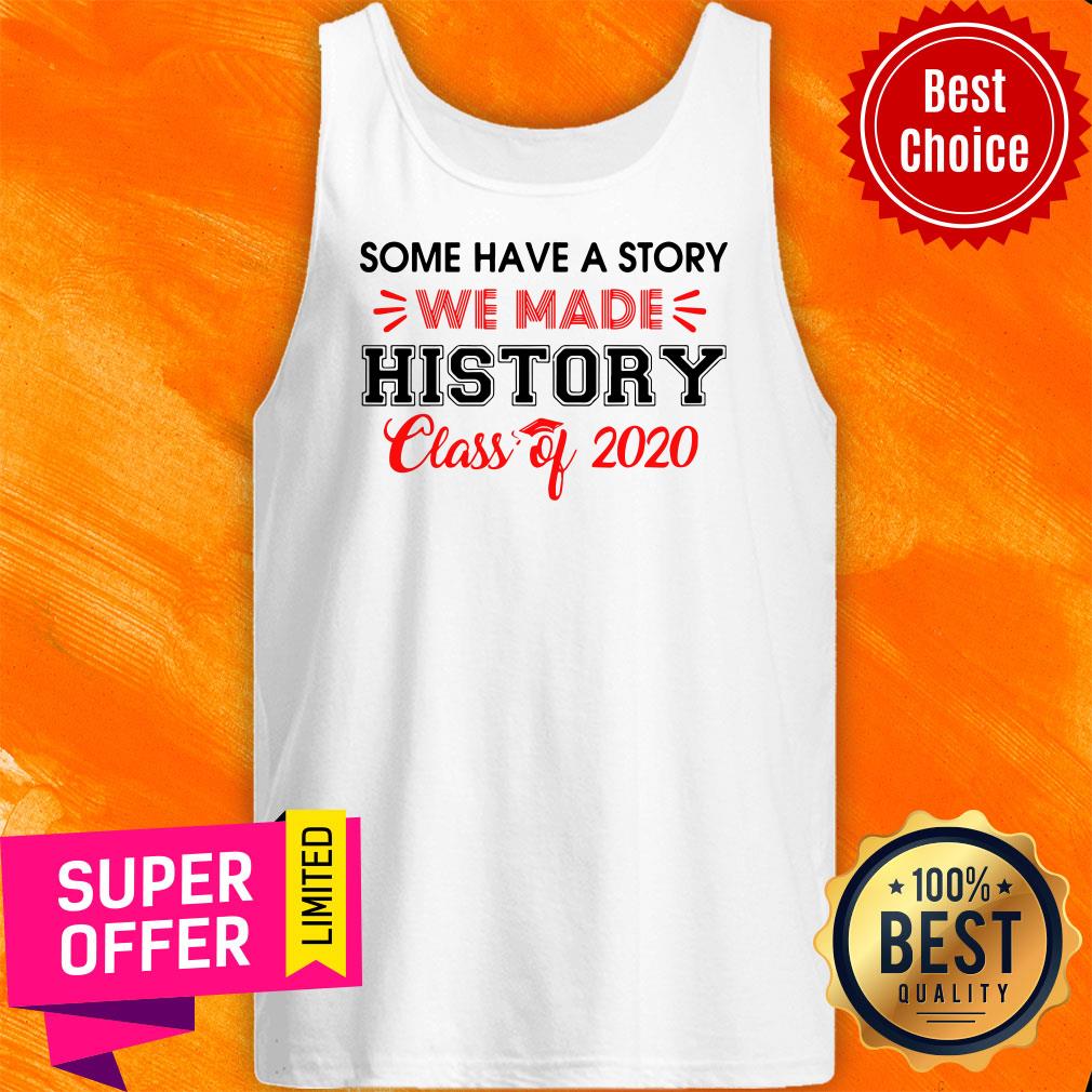 Some Have A Story We Made History Class Of 2020 Shirt - Image 5