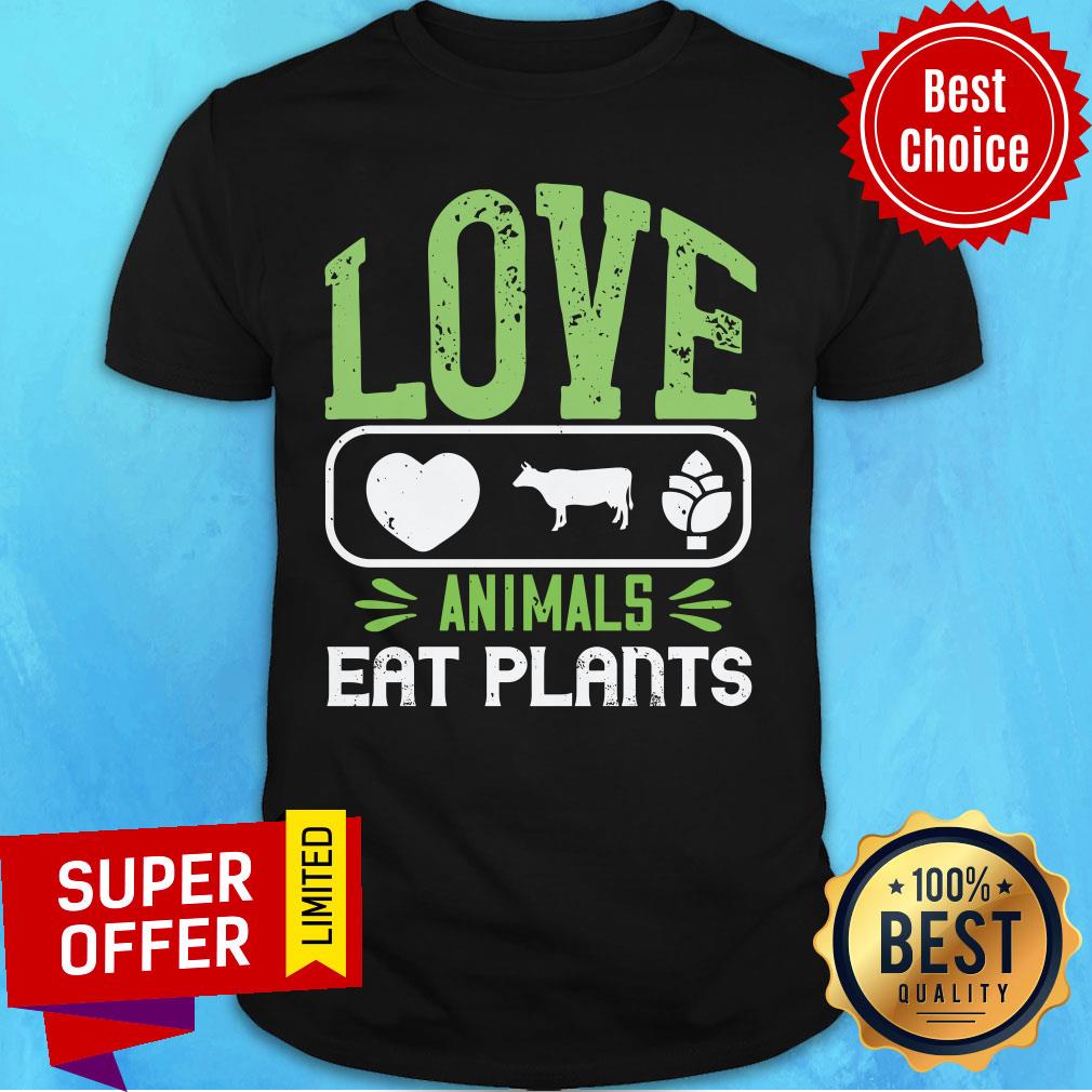 Funny Love Animals Eat Plants Shirt