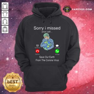 Alternative view of Good Sorry I Missed Your Call Save Our Earth From The Corona Virus Shirt